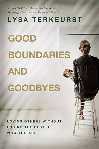 Good Boundaries & Goodbyes: Loving Others Without Losing the Best of Who You Are